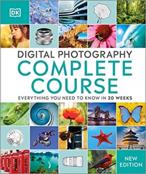 کتاب Digital Photography Complete Course: Learn Everything You Need to Know in 20 Weeks