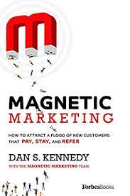 Magnetic Marketing: How to Attract a Flood of New Customers That Pay, Stay, and Refe