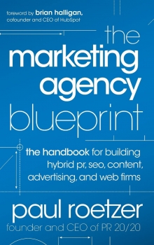 خرید اینترنتی کتاب The Marketing Agency Blueprint: The Handbook for Building Hybrid PR, SEO, Content, Advertising, and Web Firms اثر Paul Roetzer