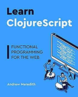 کتاب Learn ClojureScript: Functional programming for the web Kindle Edition