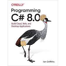 خرید اینترنتی کتاب Programming C# 8.0: Build Cloud, Web, and Desktop Applications اثر Ian Griffiths