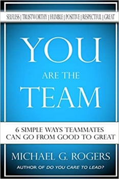 You Are The Team: 6 Simple Ways Teammates Can Go From Good To Great 