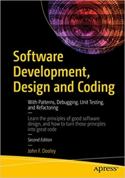 کتاب Software Development, Design and Coding: With Patterns, Debugging, Unit Testing, and Refactoring 2nd Edition