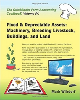 کتاب The QuickBooks Farm Accounting Cookbook(tm), Volume IV: Fixed & Depreciable Assets: Machinery, Breeding Livestock, Buildings, and Land (The QuickBooks Farm Accounting Cookbook™ Series)