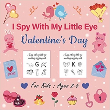 کتاب I Spy With My Little Eye Valentine's Day: A Fun Guessing Game Book For Ages 2-5 Year Olds | Interactive Love Picture Books For Preschoolers And Toddlers (Valentines Activity Alphabet From A To Z)