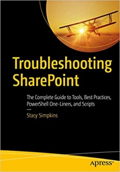 کتاب Troubleshooting SharePoint: The Complete Guide to Tools, Best Practices, PowerShell One-Liners, and Scripts 1st ed. Edition