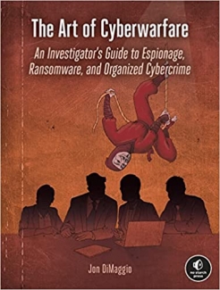 کتاب The Art of Cyberwarfare: An Investigator's Guide to Espionage, Ransomware, and Organized Cybercrime