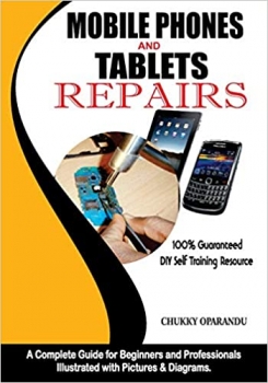 کتاب Mobile Phones and Tablets Repairs: A Complete Guide for Beginners and Professionals (Smartphones and Tablets Repairs)