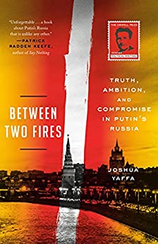 کتاب Between Two Fires: Truth, Ambition, and Compromise in Putin's Russia
