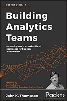 کتاب Building Analytics Teams: Harnessing analytics and artificial intelligence for business improvement