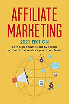 کتاب Affiliate Marketing: 2021 Edition - Earn high commissions by selling products and services you do not have (Best Financial Freedom Books & Audiobooks)