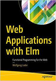 خرید اینترنتی کتاب Web Applications with Elm: Functional Programming for the Web اثر Wolfgang Loder