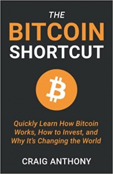 کتاب The Bitcoin Shortcut: Quickly Learn How Bitcoin Works, How to Invest, and Why It’s Changing the World