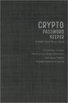 کتاب Crypto Password Keeper and Wallet Seed Phrase Book: Private Key Storage, Platform Exchange Passwords, Coin Asset Tracker, Plus Bonus Detailed Password Journal