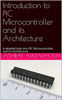 کتاب Introduction to PIC Microcontroller and its Architecture: A detailed look into PIC Microcontroller and Its Architecture