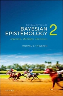 کتاب Fundamentals of Bayesian Epistemology 2: Arguments, Challenges, Alternatives