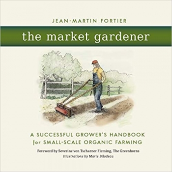 کتاب The Market Gardener: A Successful Grower's Handbook for Small-Scale Organic Farming