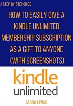 کتاب How To Gift Kindle Unlimited Membership Subscription: The Step-By-Step Guide With clear Screenshots to give your loved ones Kindle Unlimited gift using any device with a few clicks