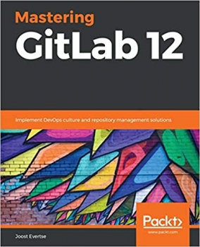 کتاب Mastering GitLab 12: Implement DevOps culture and repository management solutions