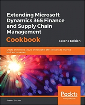 جلد سخت رنگی_کتاب Extending Microsoft Dynamics 365 Finance and Supply Chain Management Cookbook: Create and extend secure and scalable ERP solutions to improve business processes, 2nd Edition