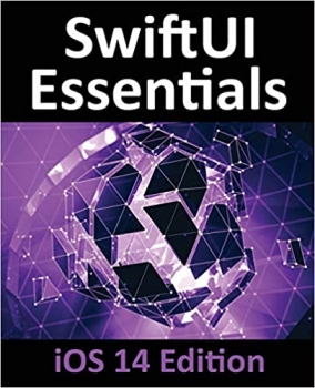 کتابSwiftUI Essentials - iOS 14 Edition: Learn to Develop IOS Apps Using SwiftUI, Swift 5 and Xcode 12
