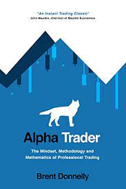 Alpha Trader: The Mindset, Methodology and Mathematics of Professional Trading 