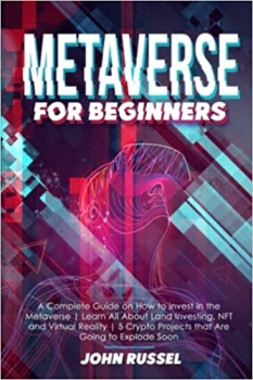 جلد سخت رنگی_کتاب Metaverse for Beginners: A Complete Guide on How to Invest in the Metaverse | Learn All About Land Investing, NFT and Virtual Reality | 5 Crypto Projects that Are Going to Explode Soon