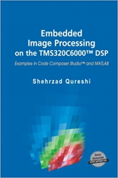 کتاب Embedded Image Processing on the TMS320C6000™ DSP: Examples in Code Composer Studio™ and MATLAB