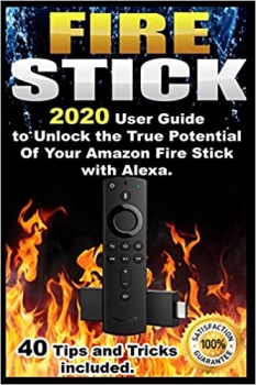 کتابFire Stick: 2020 User Guide to Unlock the True Potential Of Your Amazon Fire Stick with Alexa . 40