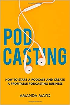 کتاب Podcasting: How to Start a Podcast and Create a Profitable Podcasting Business