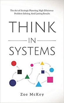 کتاب Think in Systems: The Art of Strategic Planning, Effective Problem Solving, And Lasting Results (Cognitive Development)