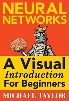 کتاب Machine Learning with Neural Networks: An In-depth Visual Introduction with Python: Make Your Own Neural Network in Python: A Simple Guide on Machine Learning with Neural Networks