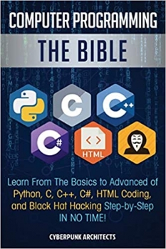 جلد معمولی سیاه و سفید_کتاب Computer Programming: The Bible: Learn From The Basics to Advanced of Python, C, C++, C#, HTML Coding, and Black Hat Hacking Step-by-Step IN NO TIME!