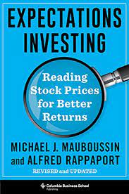 Expectations Investing: Reading Stock Prices for Better Returns, Revised and Updated (Heilbrunn Center for Graham & Dodd Investing Series) Revised and Updated Edition