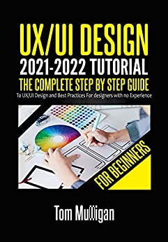 جلد سخت رنگی_کتاب UX/UI Design 2021-2022 Tutorial for Beginners: The Complete Step by Step Guide to UX/UI Design and Best Practices for designers with no Experience