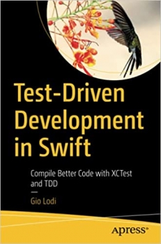 کتابest-Driven Development in Swift: Compile Better Code with XCTest and TDD 1st ed. Edition 