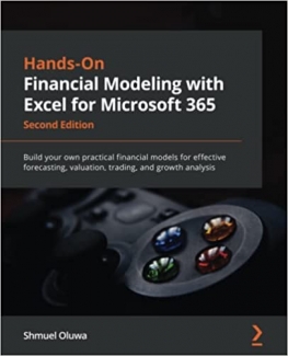 کتاب Hands-On Financial Modeling with Excel for Microsoft 365: Build your own practical financial models for effective forecasting, valuation, trading, and growth analysis, 2nd Edition