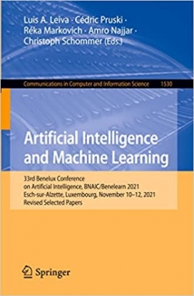 کتاب Artificial Intelligence and Machine Learning: 33rd Benelux Conference on Artificial Intelligence, BNAIC/Benelearn 2021, Esch-sur-Alzette, Luxembourg, ... in Computer and Information Science)