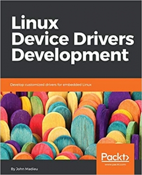 کتاب Linux Device Drivers Development: Develop customized drivers for embedded Linux