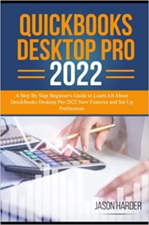 کتاب QuickBooks Desktop Pro 2022: A Step By Step Beginner's Guide to Learn All About QuickBooks Desktop Pro 2022 New Features and Set Up Preferences