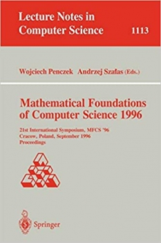  کتاب Mathematical Foundations of Computer Science 1996: 21st International Symposium, MFCS' 96, Crakow, Poland, September 2 - 6, 1996. Proceedings (Lecture Notes in Computer Science, 1113)
