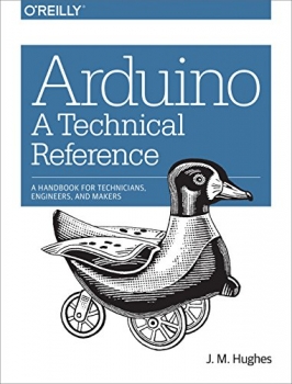 کتاب Arduino: A Technical Reference: A Handbook for Technicians, Engineers, and Makers (In a Nutshell)
