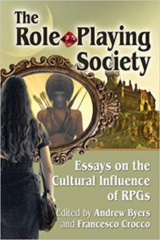 کتابThe Role-Playing Society: Essays on the Cultural Influence of RPGs 