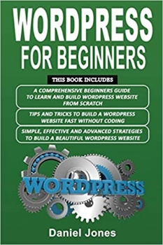 کتاب Wordpress for Beginners: 3 Books in 1- A Comprehensive Beginners Guide+ Tips and Tricks+ Simple, Effective and Advanced Strategies to Build a Beautiful WordPress Website