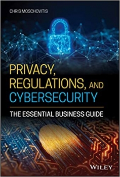 کتاب Privacy, Regulations, and Cybersecurity: The EssePrivacy, Regulations, and Cybersecurity: The Essential Business Guidential Business Guide
