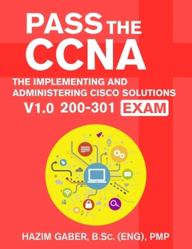 کتاب PASS the CCNA: The Implementing and Administering Cisco Solutions (CCNA) v1.0 200-301 Exam
