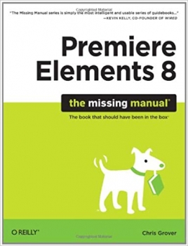  کتاب Premiere Elements 8: The Missing Manual: The Missing Manual