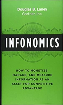 کتاب Infonomics: How to Monetize, Manage, and Measure Information as an Asset for Competitive Advantage
