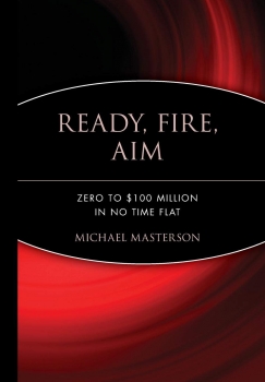 Ready, Fire, Aim: Zero to $100 Million in No Time Flat 