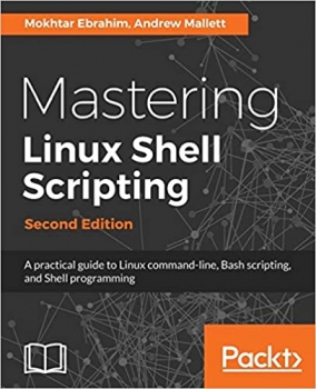 جلد سخت سیاه و سفید_کتاب Mastering Linux Shell Scripting: A practical guide to Linux command-line, Bash scripting, and Shell programming, 2nd Edition 